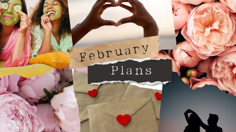 Plans for February: Ideas for Date Night, Girls’ Night, and Self-Love Nights