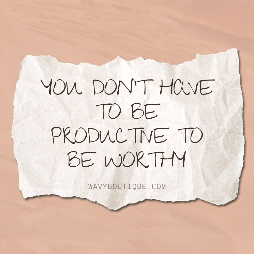 You Don’t Have to Be Productive to Be Worthy