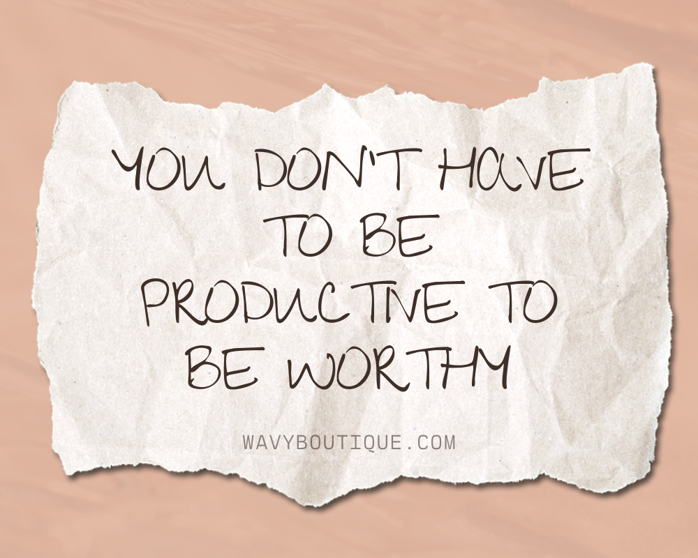 You Don’t Have to Be Productive to Be Worthy