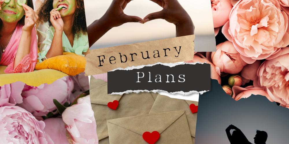 Plans for February: Ideas for Date Night, Girls’ Night, and Self-Love Nights