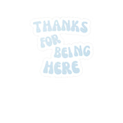 thanks for being here sticker