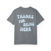 Thanks for being here graphic tee